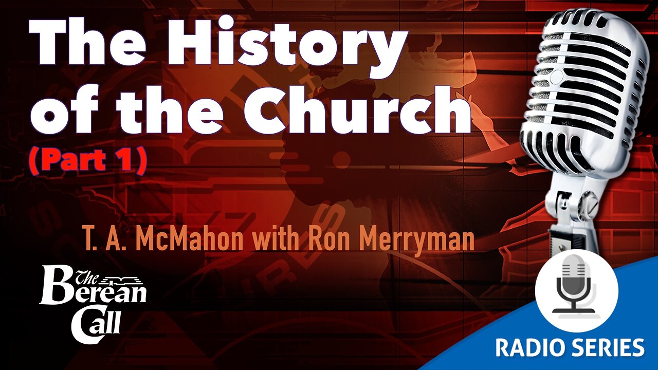 The History of the Church - T. A. McMahon & Ron Merryman (Part 1)