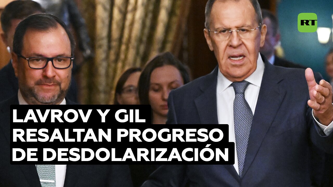 "El proceso ya ha comenzado": Lavrov y Gil hablan del avance de la desdolarización