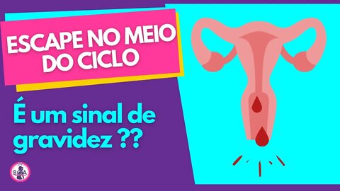 ESCAPE NO MEIO DO CICLO MENSTRUAL PODE SER GRAVIDEZ? | Boa Gravidez