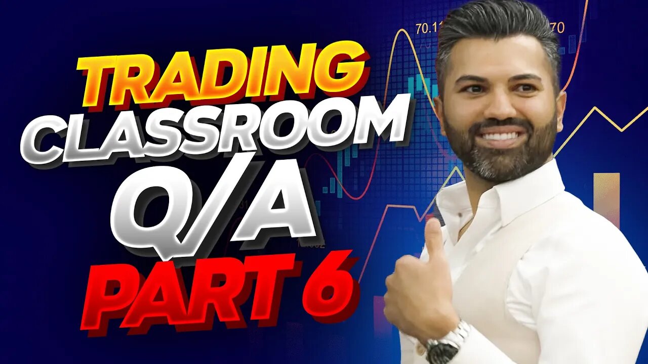 Trading Classroom Q/A Part 6