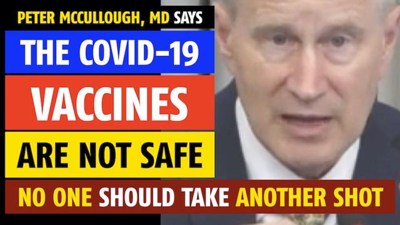 The COVID vaccines are NOT safe, no one should take them, says Peter McCullough, MD