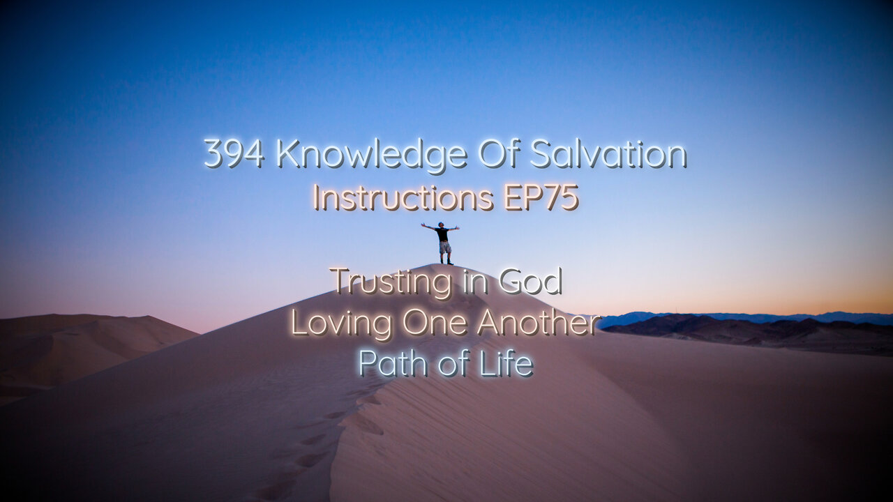 394 Knowledge Of Salvation - Instructions EP75 - Trusting in God, Loving One Another, Path of Life