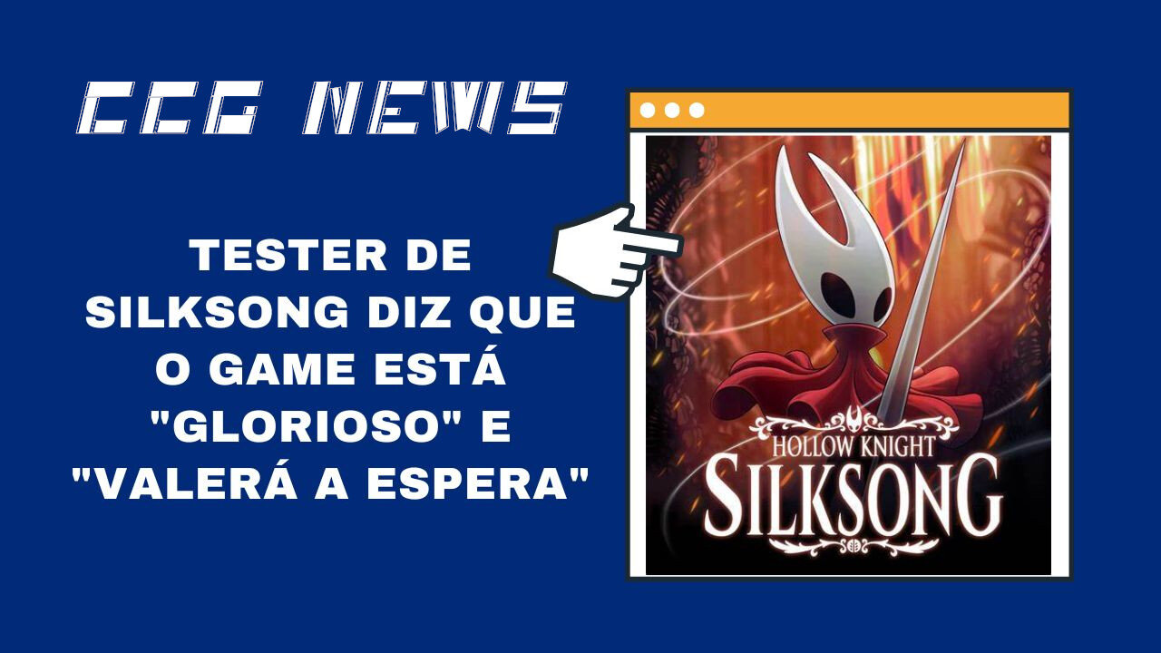 CCG News: Tester de Hollow Knight: Silksong Diz que o Game Está "glorioso" e "valerá a espera"