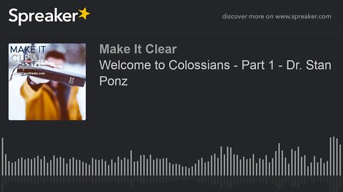 Welcome to Colossians - Part 1 - Dr. Stan Ponz