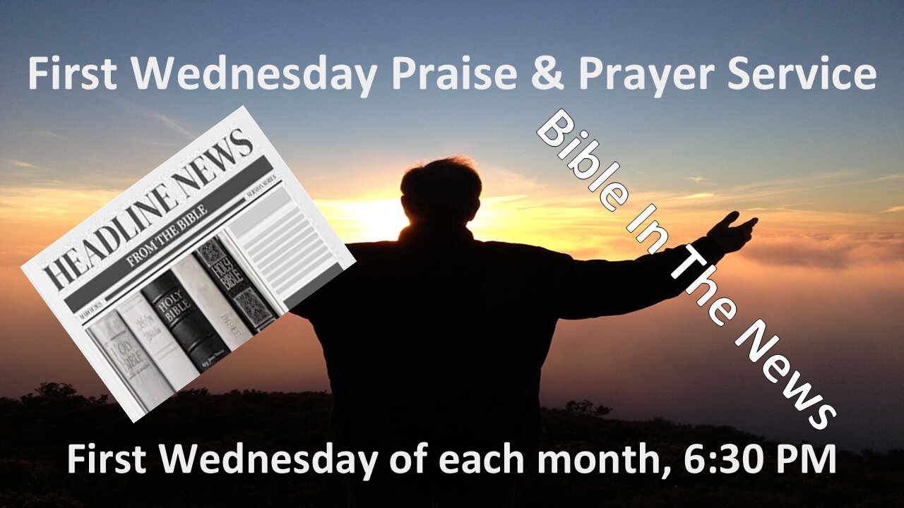 First Wednesday Praise & Prayer Service + Bible In The News