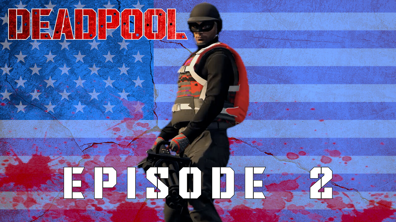 DEADPOOL - EPISODE 2 - THE STAR SPANGLED MAN