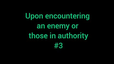 9. Upon encountering an enemy or those of authority #3
