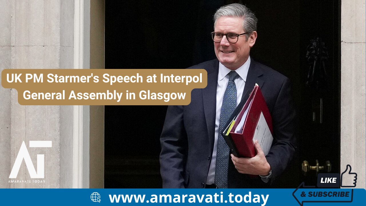 UK PM Starmer's Speech at Interpol General Assembly in Glasgow | Amaravati Today