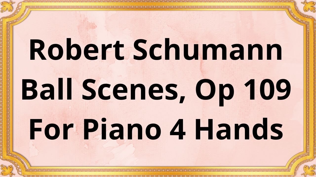 Robert Schumann Ball Scenes, Op 109 For Piano 4 Hands