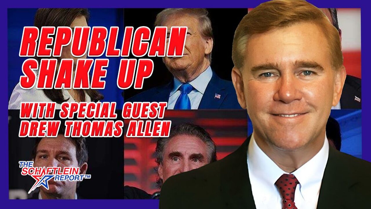 Republican Shakeup w/Special Guest Drew Thomas Allen | The Schaftlein Report Ep. 22