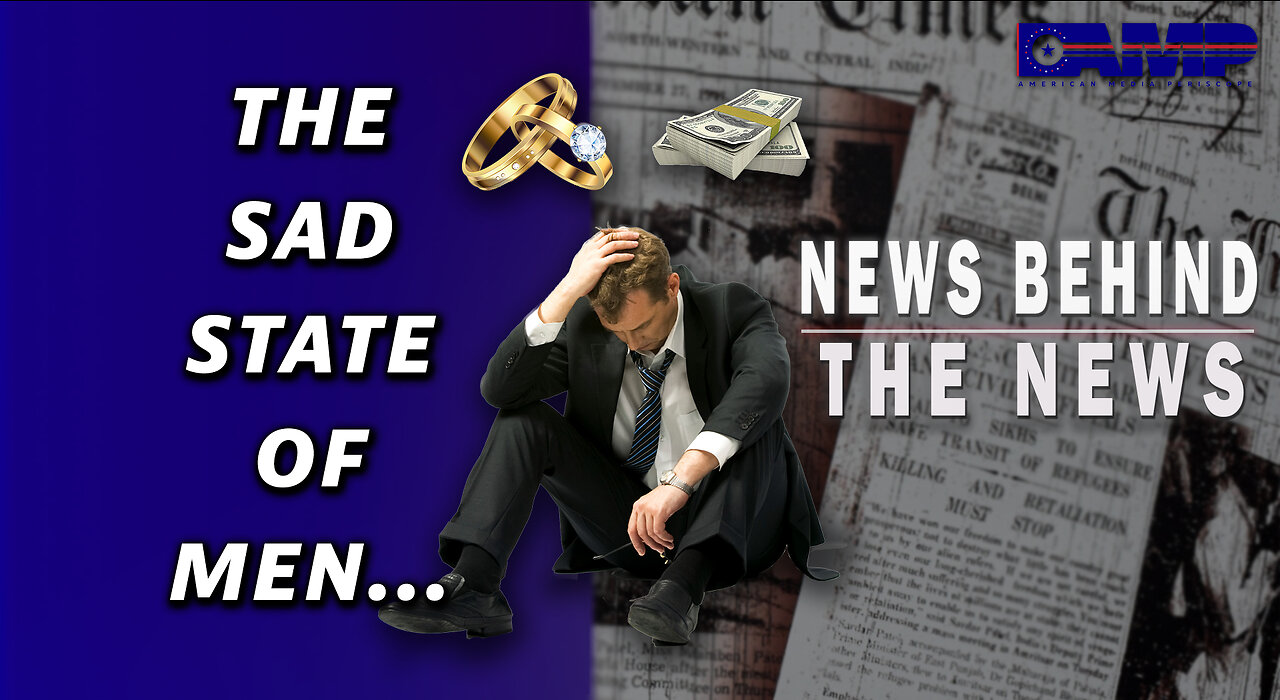 The Sad State of Men… | NEWS BEHIND THE NEWS March 17th, 2023