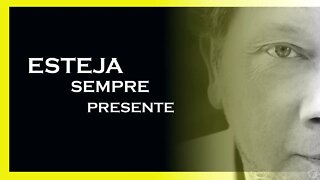 COMO ESTAR PRESENTE, ECKHART TOLLE, MOTIVAÇÃO MESTRE