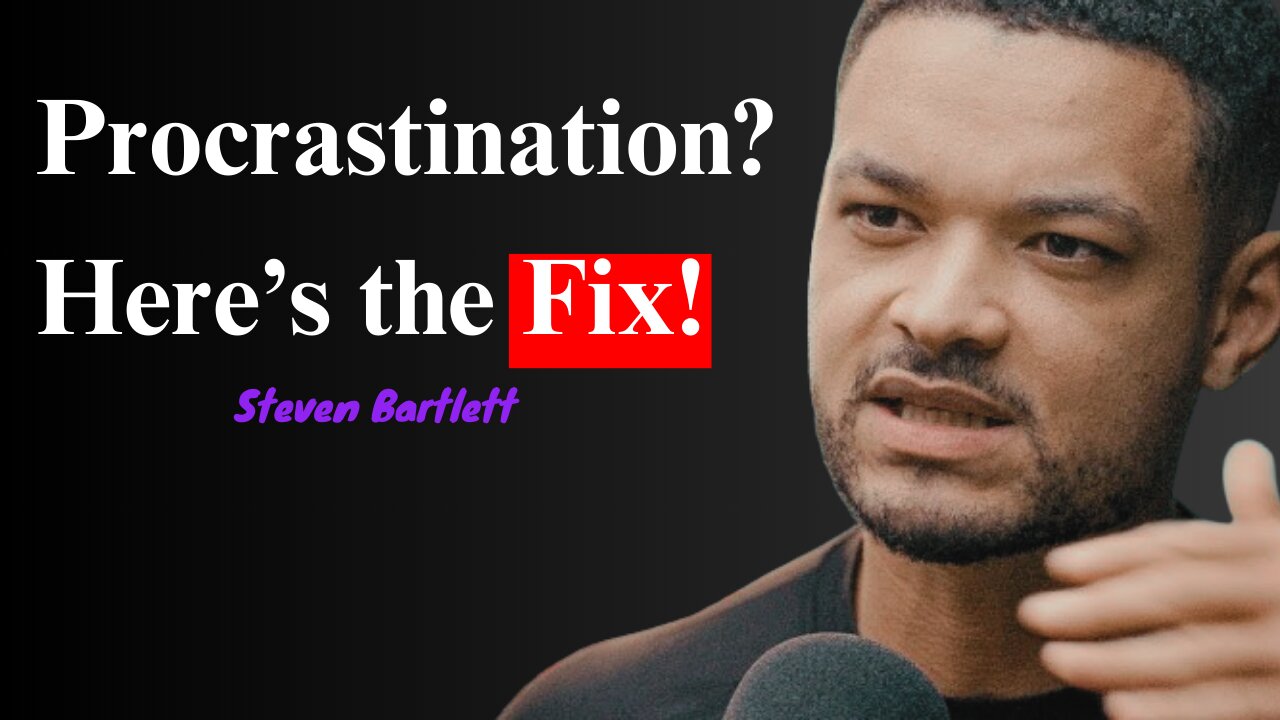 Steven Bartlett’s Secret to Overcoming Procrastination