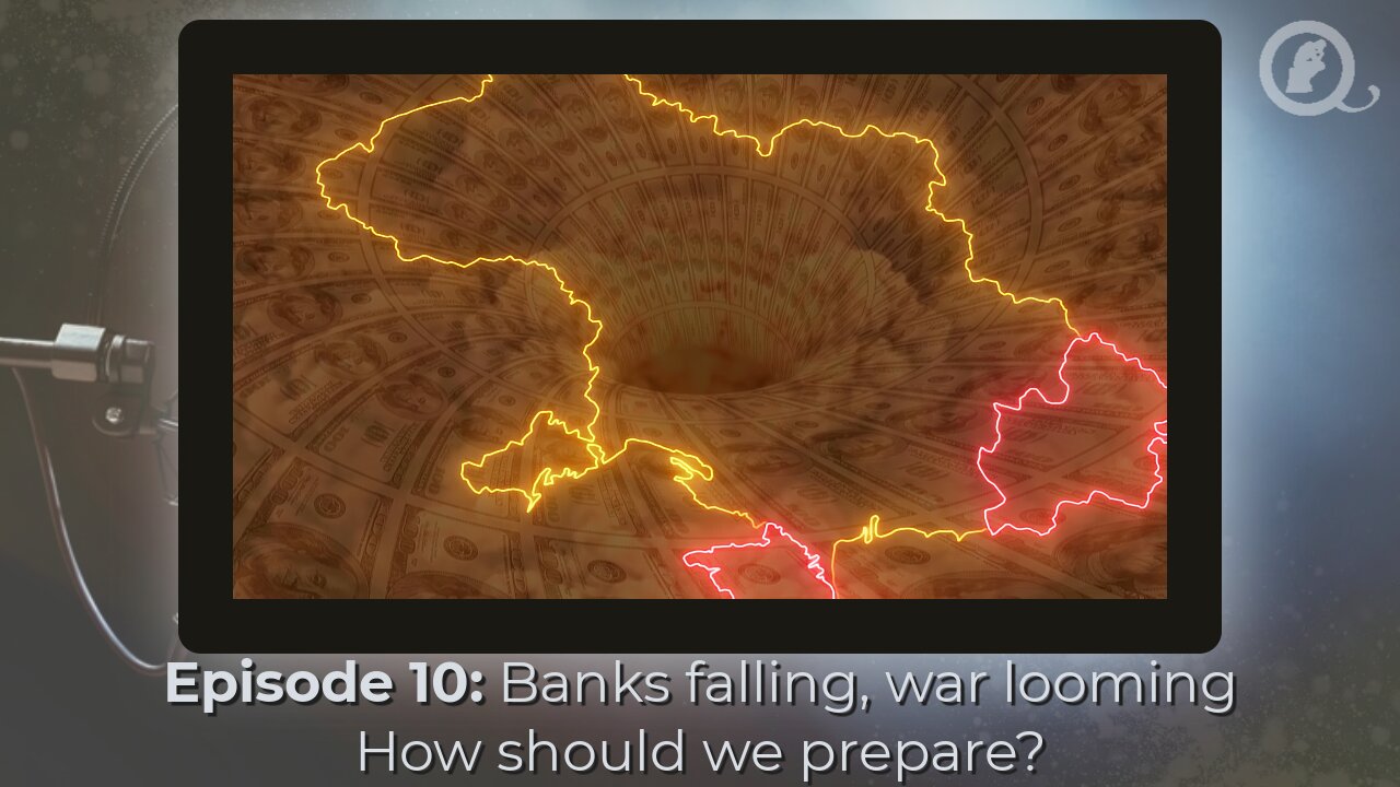 Episode 10: Banks failing, war looming - how should we prepare?