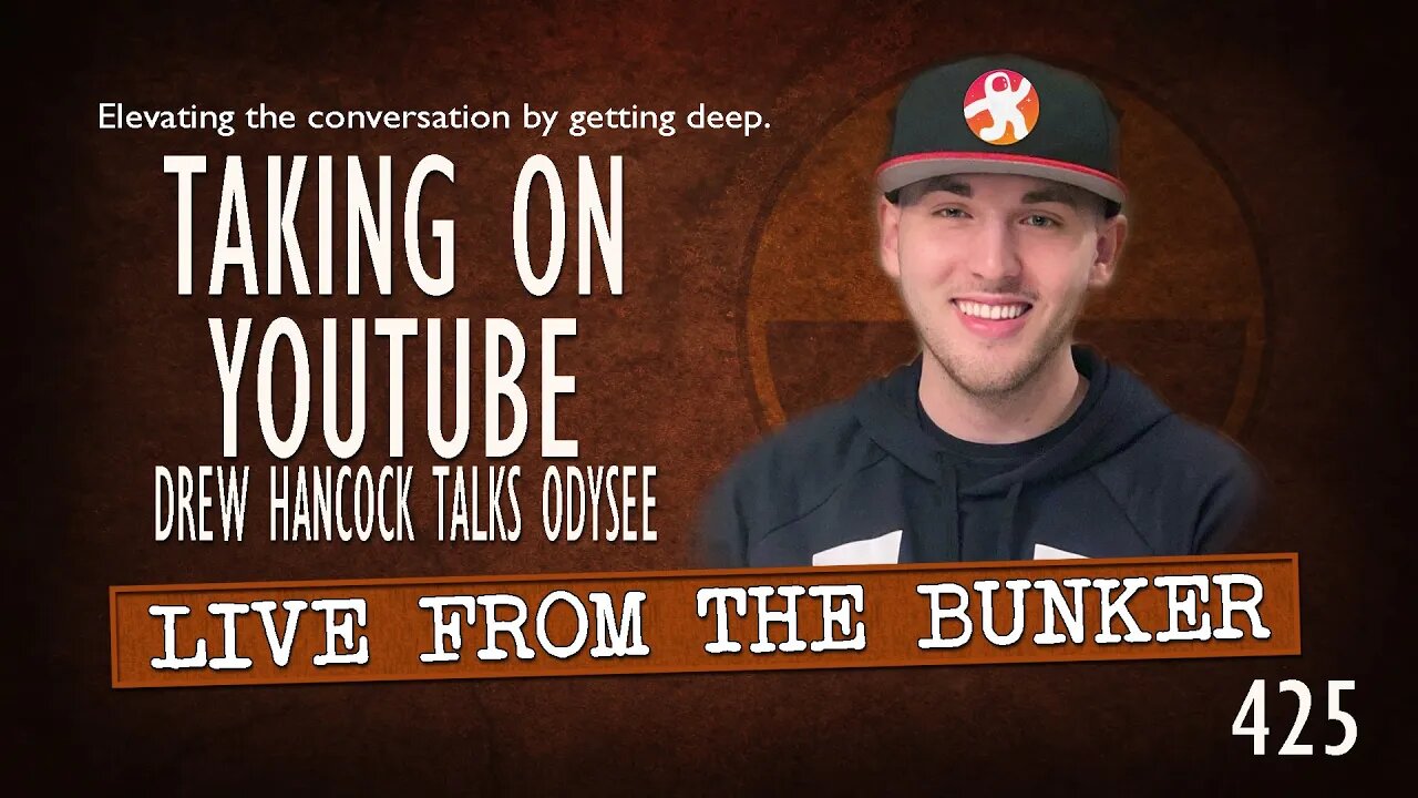 Live From the Bunker 425: TAKING ON YOUTUBE | Drew Hancock Talks Odysee