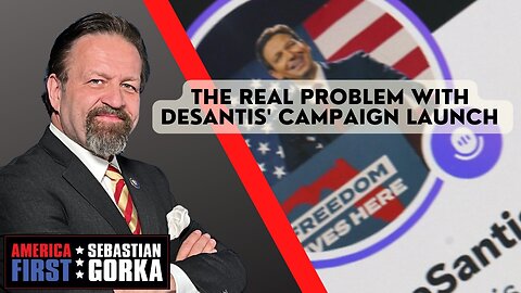 The real problem with DeSantis' campaign launch. Sebastian Gorka on AMERICA First