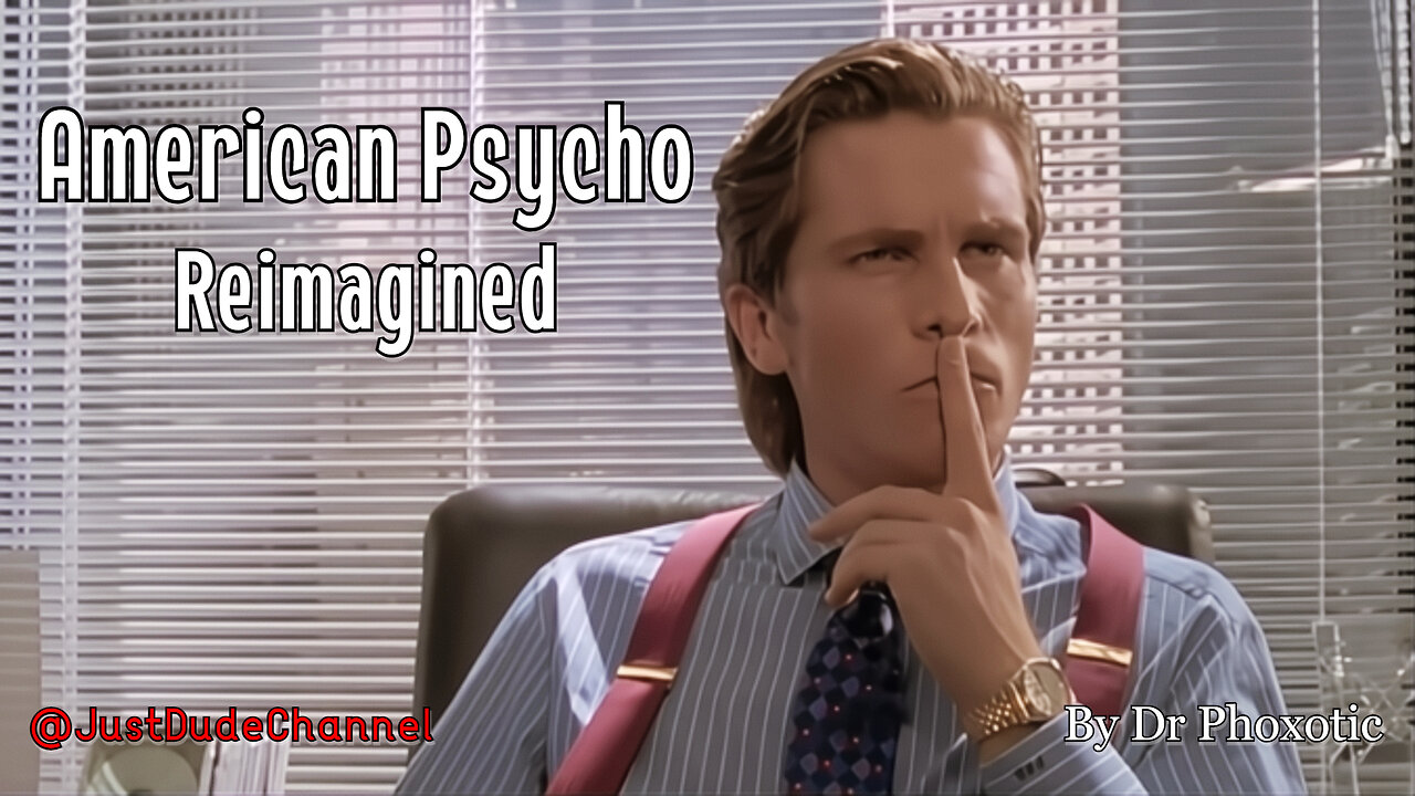 American Psycho: Reimagined For Today's Audiences | Dr Phoxotic