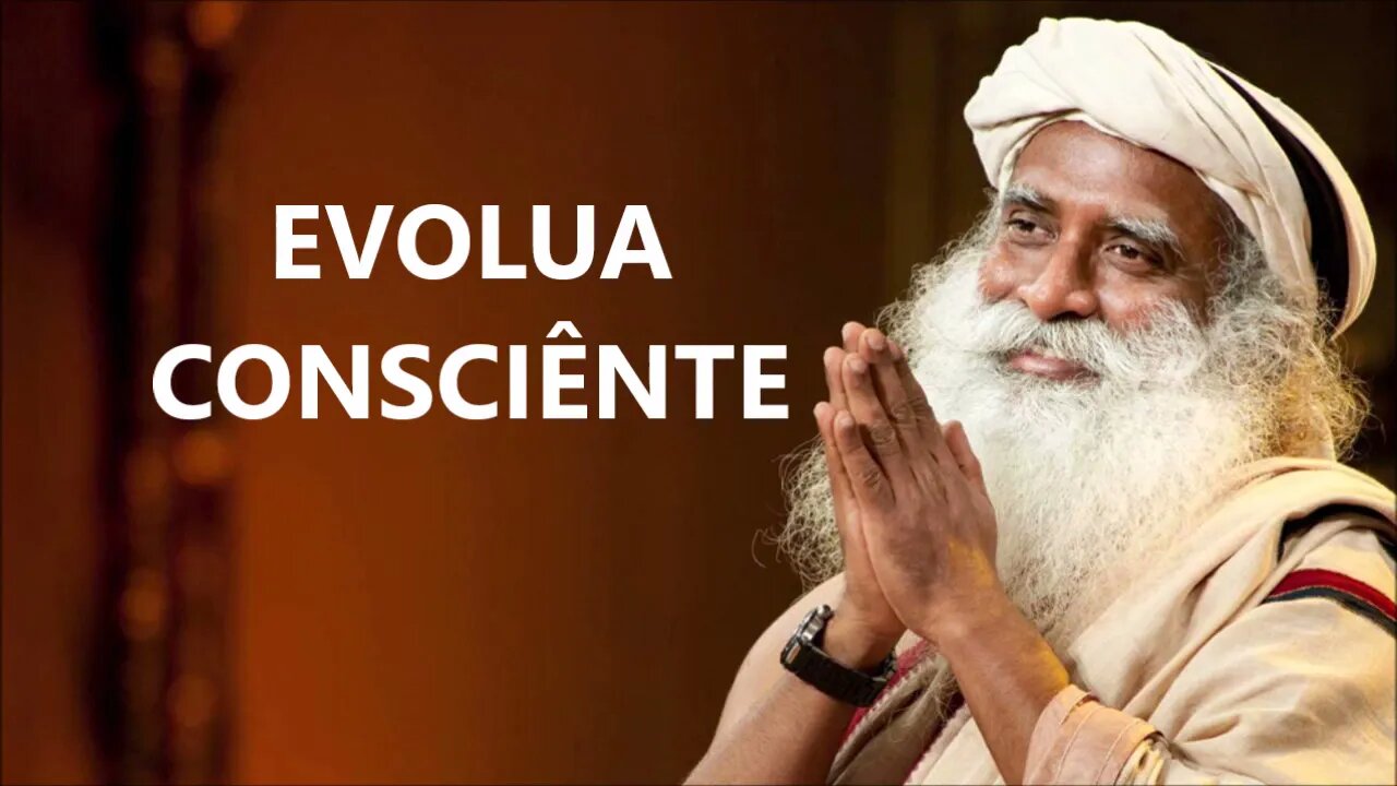 PRECISAMOS EVOLUIR COM CONSCIÊNCIA, SADHGURU, DUBLADO