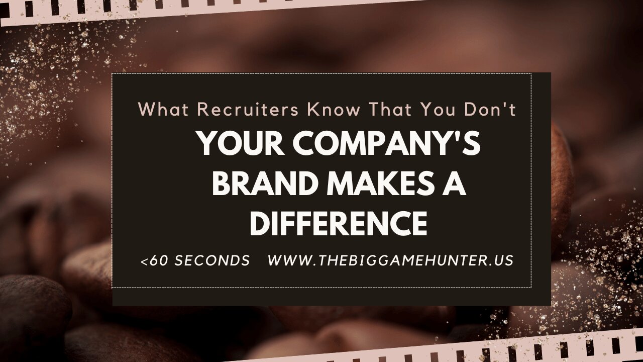 What Recruiters Know That You Don’t: Your Company’s Brand Makes a Difference