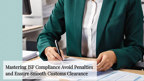 Navigating ISF Penalty Assessment: Tips to Mitigate and Dismiss Penalties