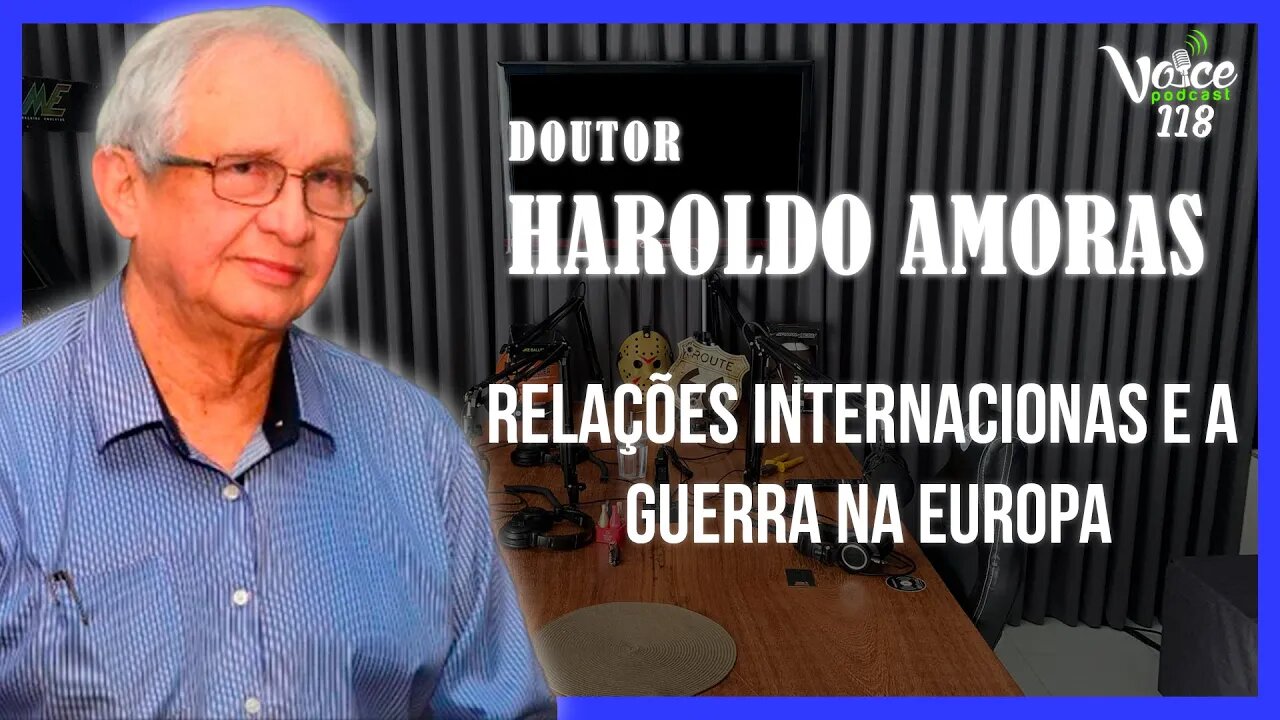 De RORAIMA ao conflito na UCRÂNIA ( Dr. HAROLDO AMORAS ) - Voice Podcast #118