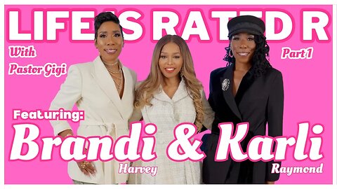 Life Is Rated R - Episode 4: “Sex. Truth. Dating.” Brandi Harvey & Karli Raymond - Harvey Pt. 1 of 2