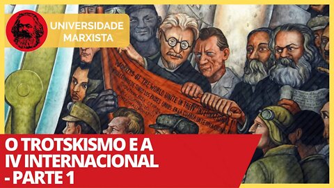 O trotskismo e a IV Internacional - Parte 1 - Universidade Marxista nº 328