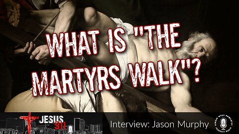 27 Jun 23, Jesus 911: What Is "The Martyrs Walk"?