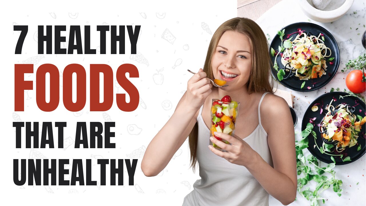 7 Healthy Foods That Are Actually Unhealthy