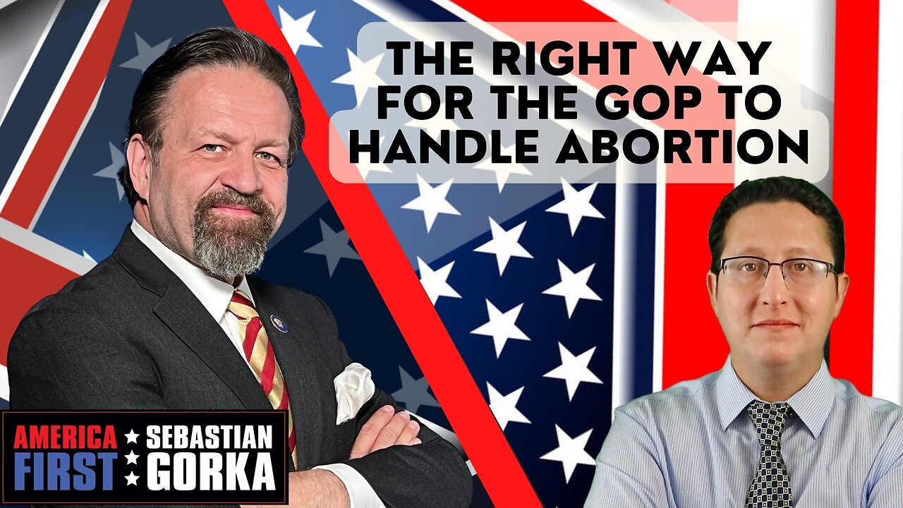 The right way for the GOP to handle abortion. Rich Baris with Sebastian Gorka on AMERICA First