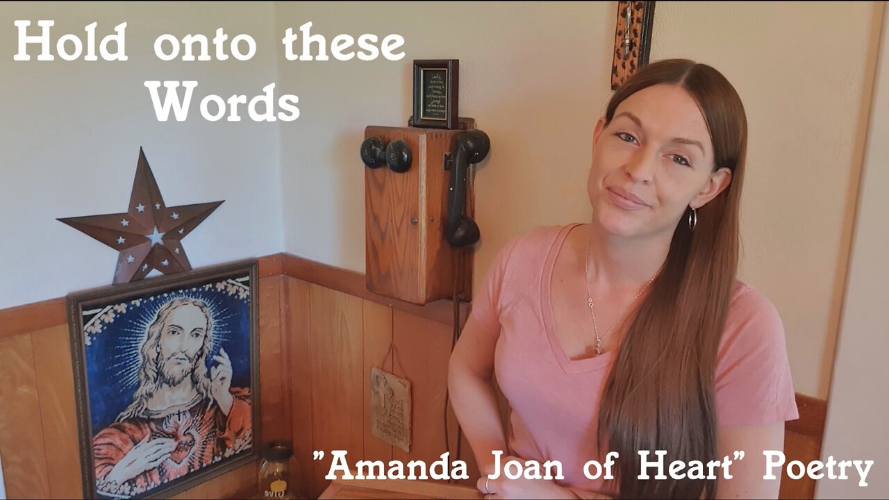 Hold onto these Words~ "Amanda Joan of Heart" Poetry