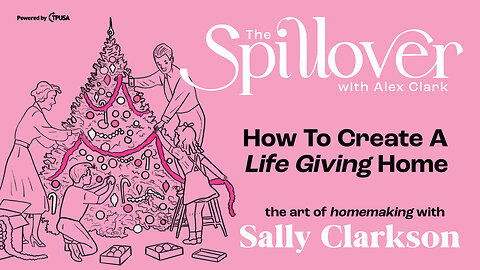 “How To Create A Life Giving Home.” - The Art Of Homemaking With Sally Clarkson