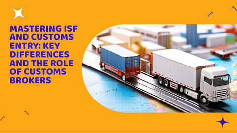 Mastering Import Compliance: Unraveling the ISF vs. Customs Entry Puzzle