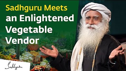 Sadhguru Meets an Enlightened Vegetable Vendor