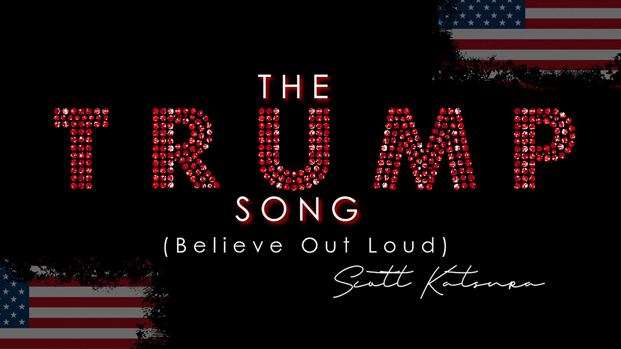 THE TRUMP SONG (Believe Out Loud) - Scott Katsura (Music Video/HD)