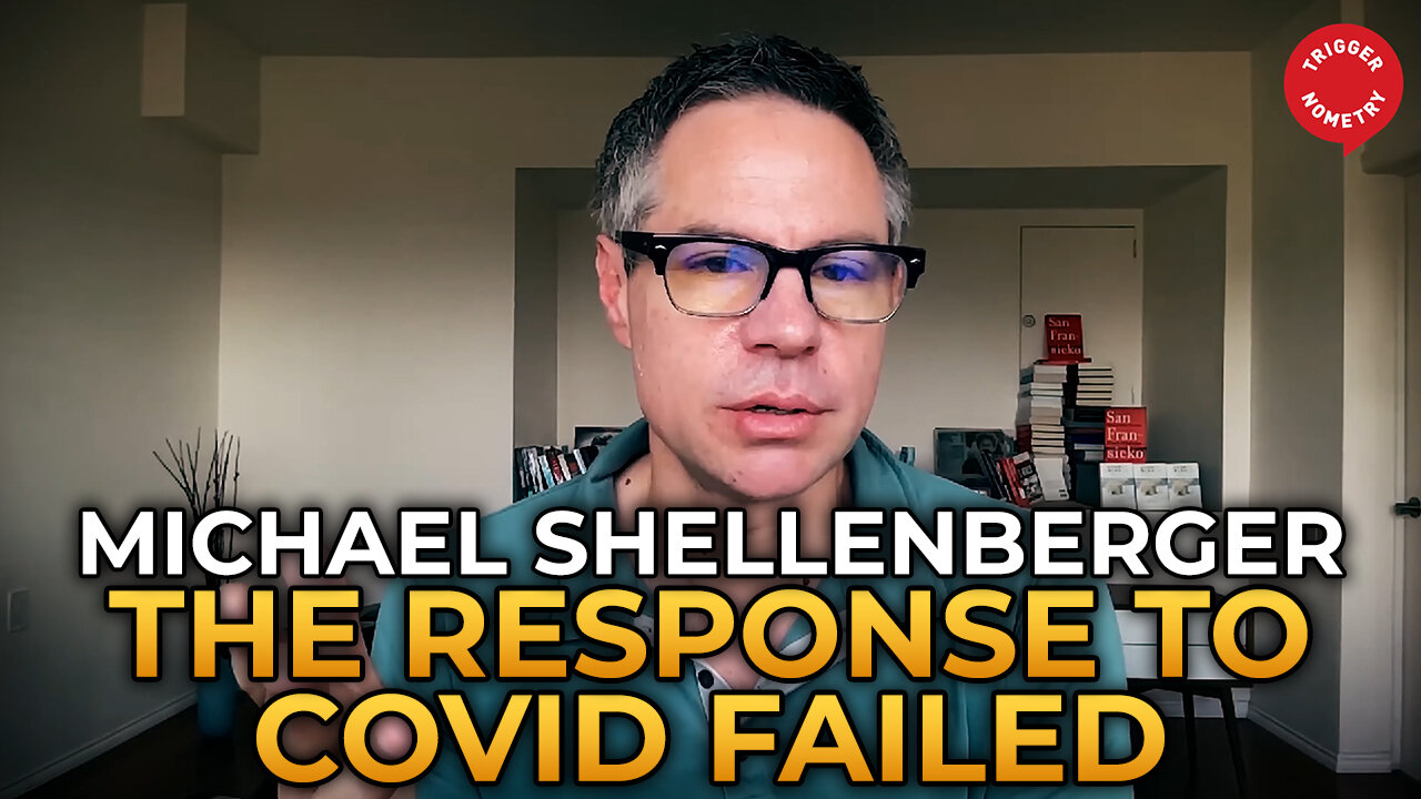 Michael Shellenberger - Why the Response to COVID Failed So Miserably