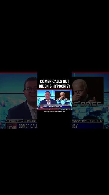 Comer Calls Out Biden's Hypocrisy