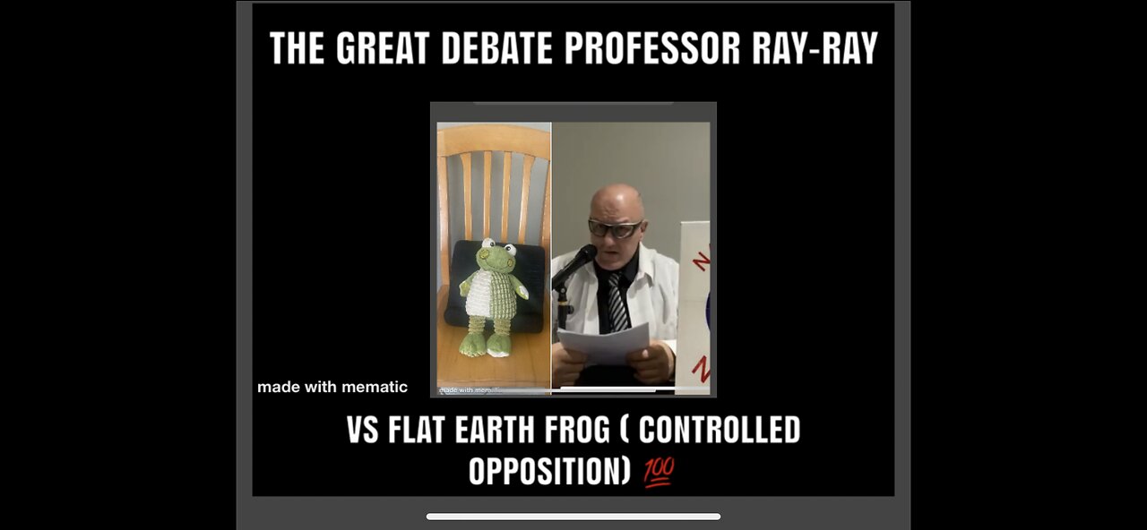 The great debate , Professor /physicist Ray-Ray vs flat earth frog ( and end days proof )