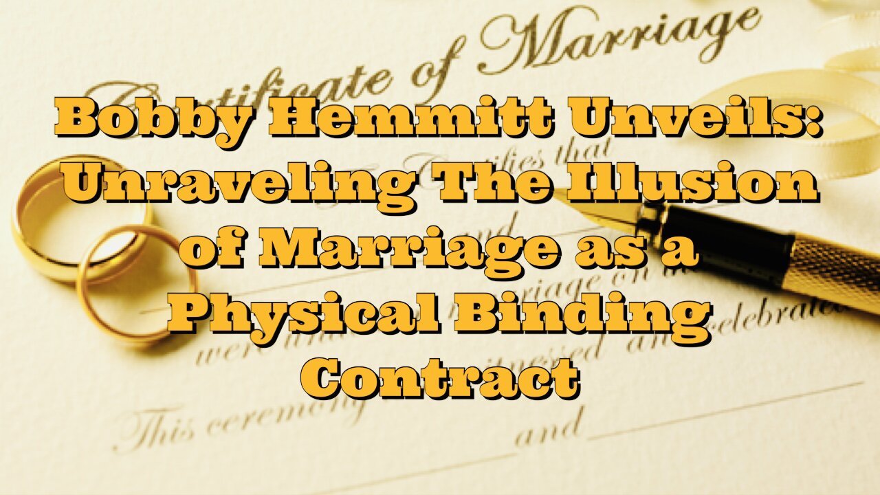 Bobby Hemmitt: Unraveling The Illusion of Marriage as a Physical Binding Contract