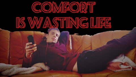 Comfort is not for men