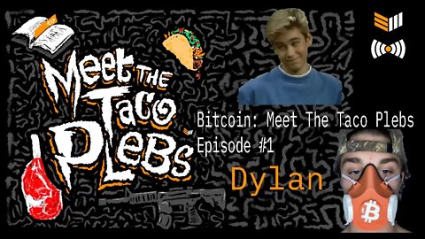 Meet The Taco Plebs Episode #1: Dylan Bitcoin Magazine