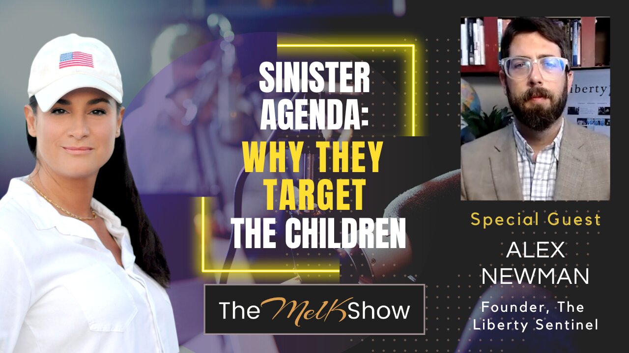 Mel K & Alex Newman | Sinister Agenda: Why They Target the Children | 5-25-23