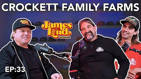 James Loud Podcast EP #33 - Crockett Family Farmss