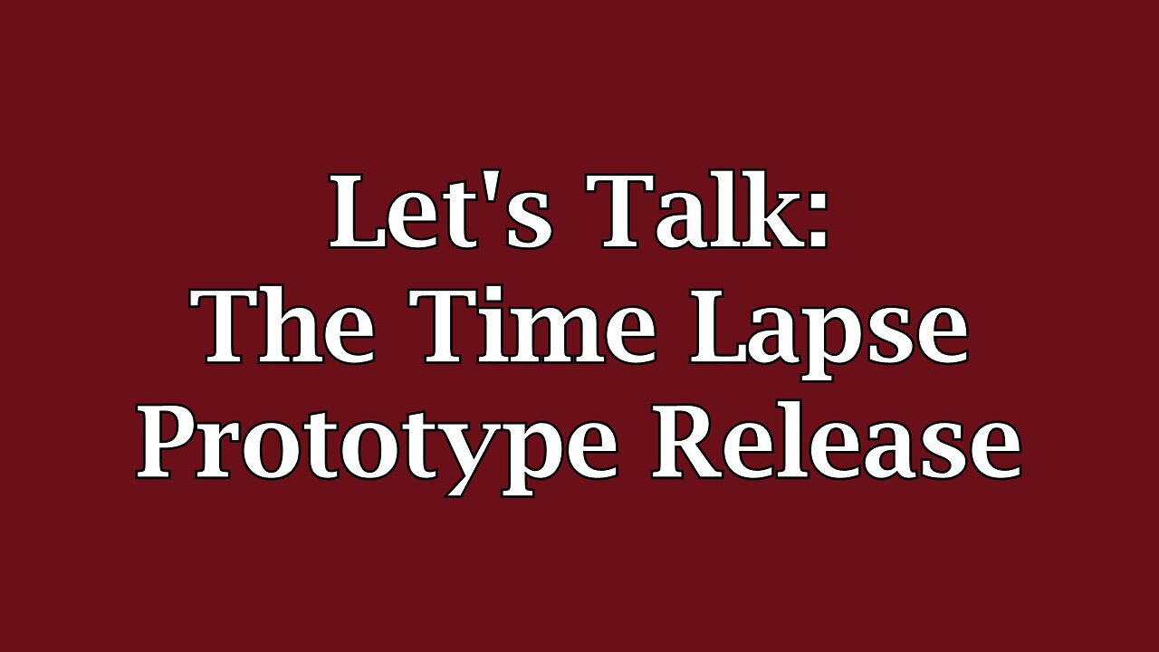 Let's Talk: The Time Lapse Prototype Release