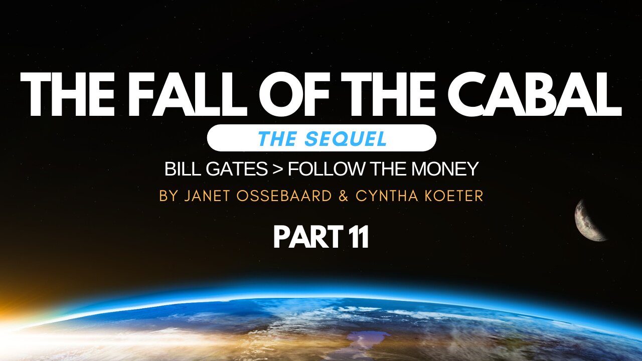 Special Presentation: The Fall of the Cabal: The Sequel Part 11, 'Bill Gates > Follow the Money'