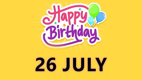 Happy Birthday to all who have Birthday on 26 July - Birthday Wish From Birthday Bash