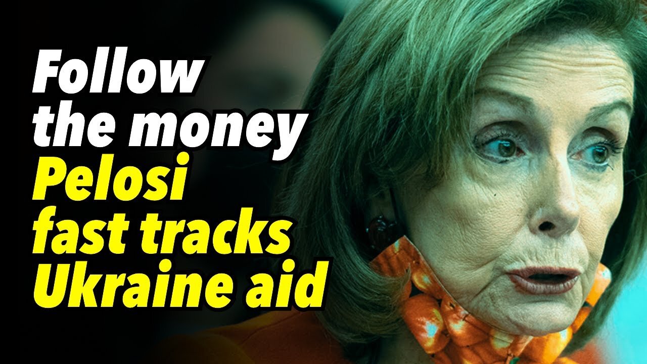 Follow the money. Pelosi fast tracks Ukraine defense bill