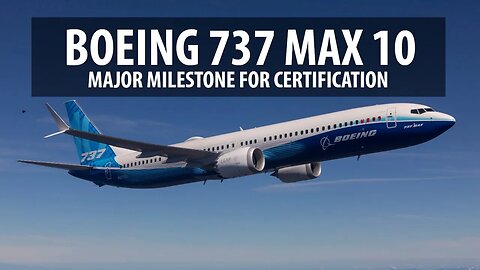 Boeing 737 MAX 10 - Cleared for Next Phase of Tests