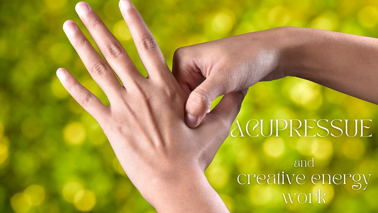 Acupressure and Creative energy work