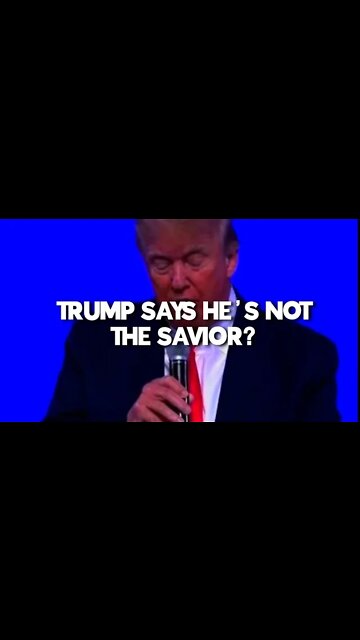 TRUMP SAYS HES NOT THE SAVIOR ?